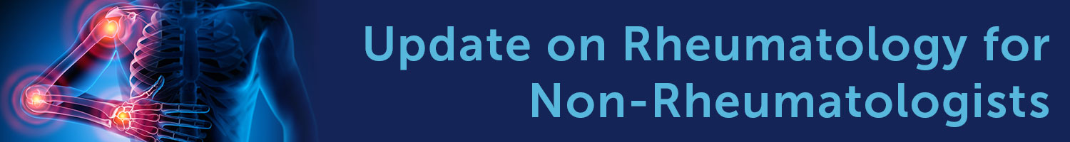 Updates in Rheumatology 2024 Perspectives for Primary Care Providers & Other Specialists Banner
