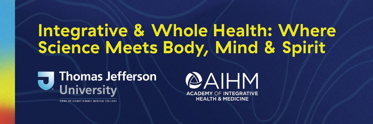 TJU x AIHM 2025 Conference - Integrative & Whole Health: Where Science Meets Body, Mind, and Spirit Banner